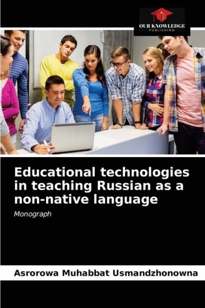 Cover for Asrorowa Muhabbat Usmandzhonowna · Educational technologies in teaching Russian as a non-native language (Pocketbok) (2021)