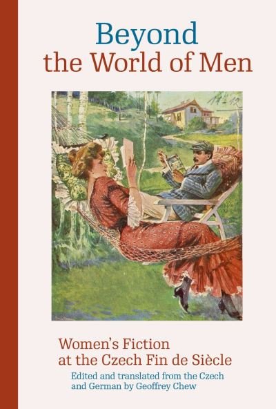 Cover for Beyond the World of Men: Women’s Fiction at the Czech Fin de Siecle - Modern Czech Classics (Paperback Book) (2024)