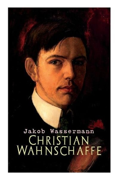 Cover for Jakob Wassermann · Christian Wahnschaffe (Pocketbok) (2018)