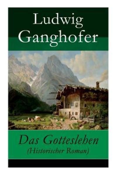Cover for Ludwig Ganghofer · Das Gotteslehen (Historischer Roman) (Pocketbok) (2018)