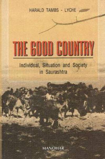 Cover for Harald Tambs-Lyche · Good Country: Individual, Situation &amp; Society in Saurashtra (Hardcover Book) (2004)