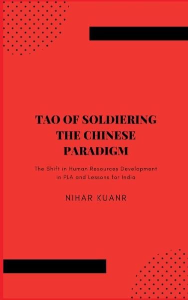 Cover for Nihar Kuanr · Tao of Soldiering: The Chinese Paradigm - The Shift in Human Resources Development in PLA and Lessons for India (Hardcover bog) (2020)