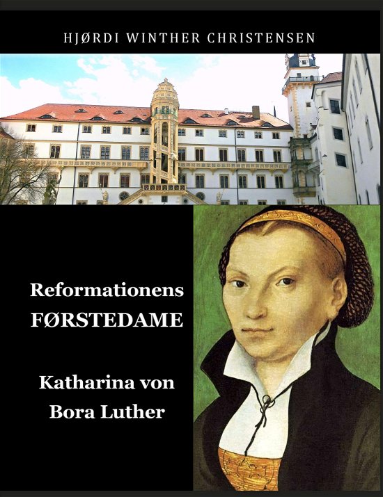 Cover for Hjørdi Winther Christensen · Reformationens FØRSTEDAME Katharina von Bora (Paperback Book) (2022)