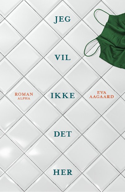 Cover for Eva Aagaard · Jeg vil ikke det her (Bound Book) [1st edition] (2022)