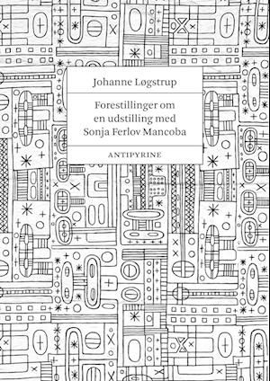 Cover for Johanne Løgstrup · Forestillinger om en udstilling med Sonja Ferlov Mancoba (Taschenbuch) [1. Ausgabe] (2023)
