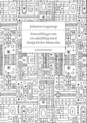 Cover for Johanne Løgstrup · Forestillinger om en udstilling med Sonja Ferlov Mancoba (Hæftet bog) [1. udgave] (2023)