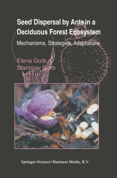 Elena Gorb · Seed Dispersal by Ants in a Deciduous Forest Ecosystem: Mechanisms, Strategies, Adaptations (Paperback Bog) [Softcover reprint of hardcover 1st ed. 2003 edition] (2010)
