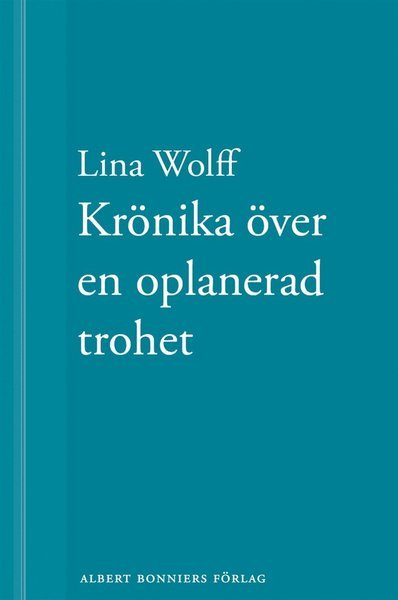 Cover for Lina Wolff · Krönika över en oplanerad trohet: En novell ur Många människor dör som du (ePUB) (2013)