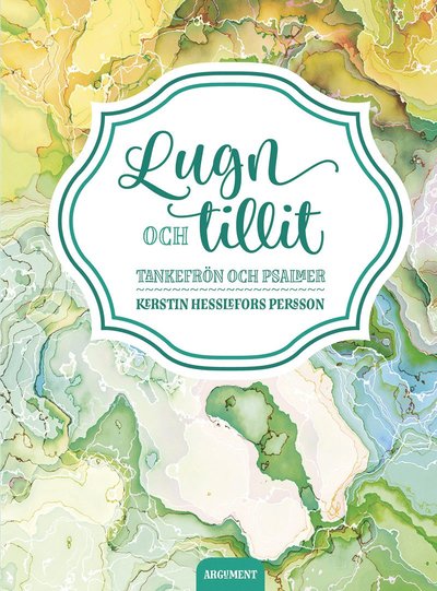 Cover for Kerstin Hesslefors Persson · Lugn och tillit : tankefrön och psalmer (Bound Book) (2017)