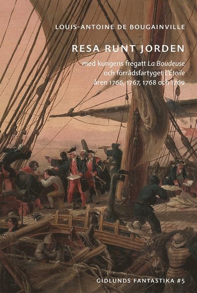 Cover for Louis-Antoine de Bougainville · Fantastika: Resa runt jorden med kungens fregatt La Boudeuse och förrådsfartyget L'Étoile åren 1766, 1767, 1768 och 1769 (Buch) (2020)