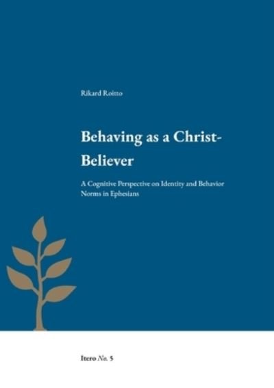 Cover for Rikard Roitto · Behaving as a Christ-Believer: A Cognitive Perspective on Identity and Behavior Norms in Ephesians (Pocketbok) (2021)