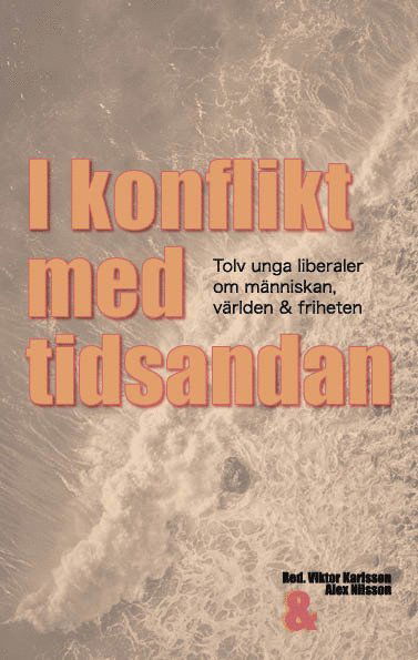 I konflikt med tidsandan: tolv unga liberaler om människan, världen & frih - Viktor Karlsson - Böcker - Ekerlids - 9789189868175 - 7 november 2024