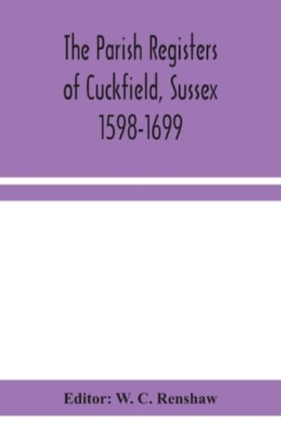 Cover for W C Renshaw · The Parish Registers of Cuckfield, Sussex 1598-1699 (Paperback Book) (2020)