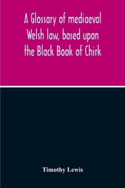 Cover for Timothy Lewis · A Glossary Of Mediaeval Welsh Law, Based Upon The Black Book Of Chirk (Pocketbok) (2020)