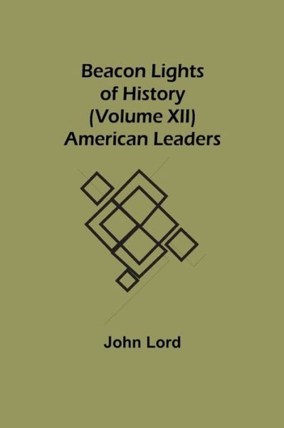 Beacon Lights of History (Volume XII) - John Lord - Bøger - Alpha Edition - 9789354594175 - 8. juni 2021