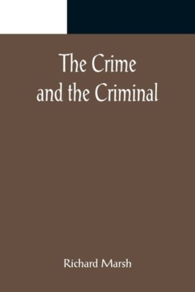 The Crime and the Criminal - Richard Marsh - Libros - Alpha Edition - 9789356082175 - 11 de abril de 2022