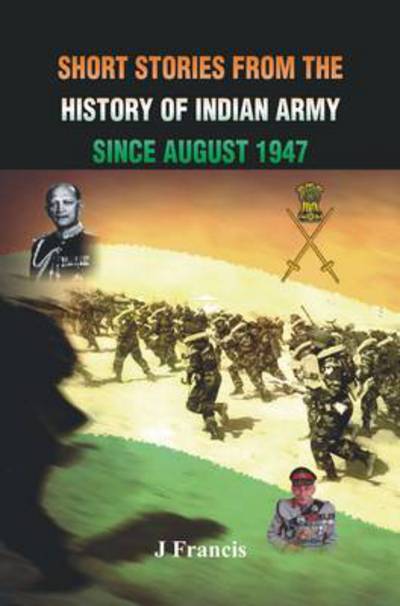 Cover for J Francis · Short Stories from the History of the Indian Army Since August 1947 (Paperback Book) (2013)