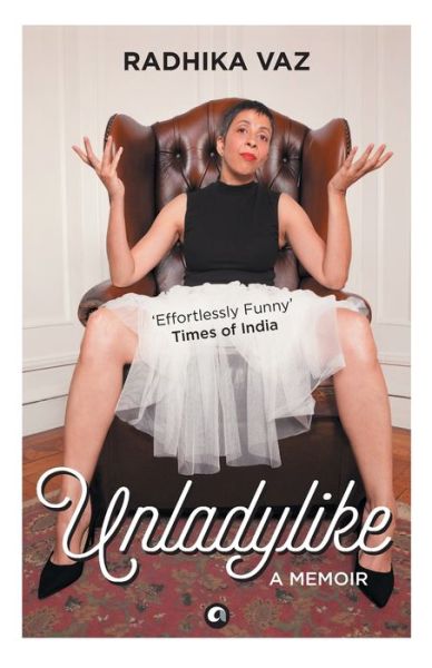 Unladylike: A Memoir - Radhika Vaz - Książki - Aleph Book Company - 9789383064175 - 15 grudnia 2015