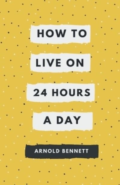 Cover for Arnold Bennett · How to Live on 24 Hours a Day (Paperback Bog) (2021)