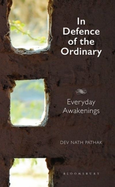 Cover for Pathak, Dev Nath (South Asian University, Delhi, India) · In Defence of the Ordinary: Everyday Awakenings (Hardcover Book) (2021)