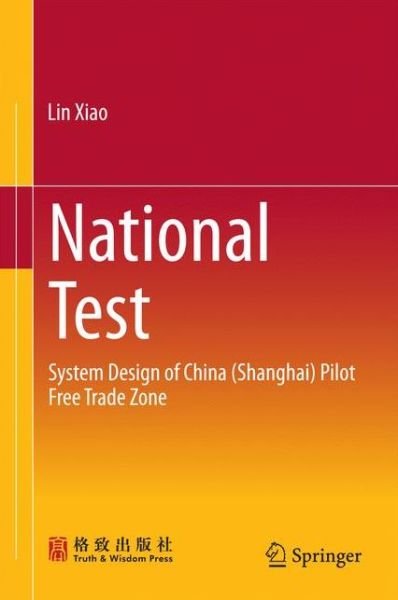 Cover for Lin Xiao · National Test: System Design of China (Shanghai) Pilot Free Trade Zone (Inbunden Bok) [1st ed. 2016 edition] (2016)