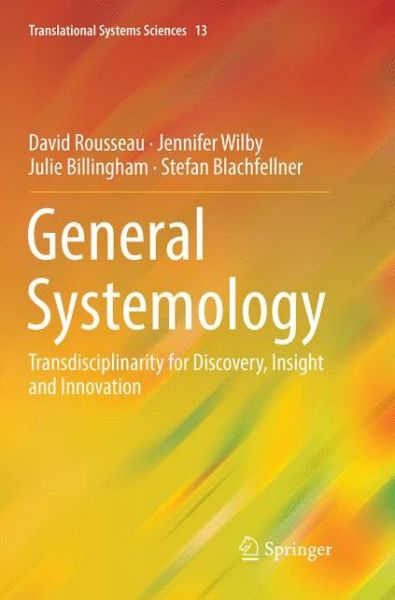 Cover for David Rousseau · General Systemology: Transdisciplinarity for Discovery, Insight and Innovation - Translational Systems Sciences (Paperback Book) [Softcover reprint of the original 1st ed. 2018 edition] (2018)