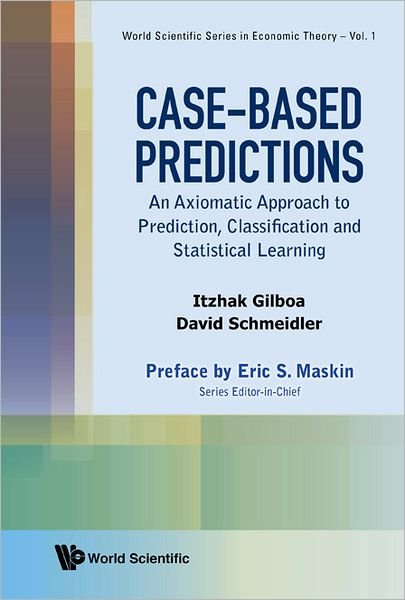 Cover for Gilboa, Itzhak (Tel-aviv Univ, Israel &amp; Hec, Paris, France) · Case-based Predictions: An Axiomatic Approach To Prediction, Classification And Statistical Learning - World Scientific Series In Economic Theory (Hardcover Book) (2012)