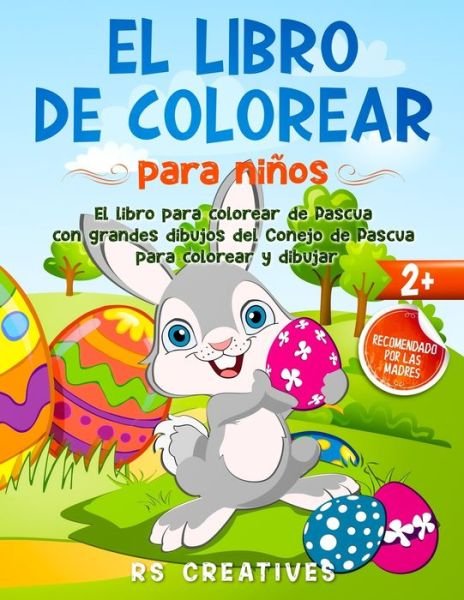 Cover for Rs Creatives · Libro para colorear y garabatear para ninos De 2 a 4 anos: Libro para colorear de Pascua con grandes dibujos del conejo de Pascua para colorear y dibujar para ninos y ninas (Paperback Book) (2022)