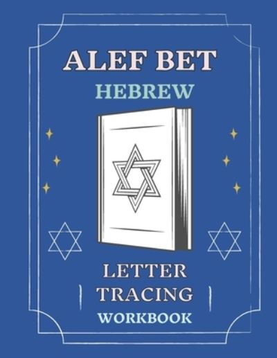 Cover for Abeeegaaail Cohoennnaa · Alef Bet Hebrew Letter Tracing Workbook: Book to Practice Hebrew Alphabet, Practical Notebook to Master Hebrew Writing Skills, Worksheets to Help You in Learning Hebrew Language&amp;Improving Alphabet Writing, Sheets to Handwrite in Hebrew for Adult Students (Paperback Book) (2022)