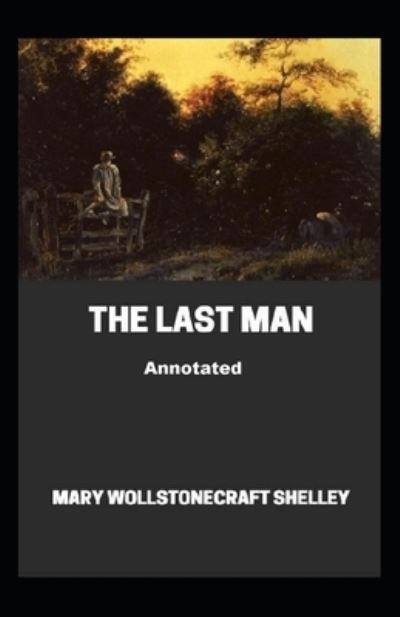 Cover for Mary W Shelley · The Last Man Annotated (Paperback Book) (2021)