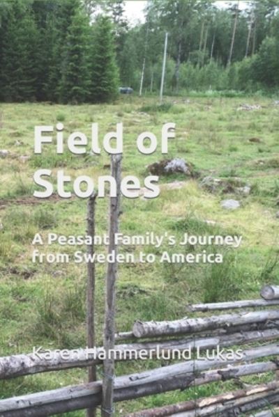 Cover for Karen Hammerlund Lukas · Field of Stones: A Peasant Family's Journey from Sweden to America (Paperback Book) (2021)