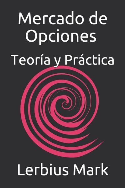 Cover for Lerbius Mark · Mercado de Opciones - Teoria y Practica: De Basico a Avanzado (Pocketbok) (2021)