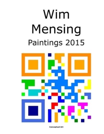 Cover for Wim Mensing · Wim Mensing Paintings 2015 (Paperback Book) (2021)