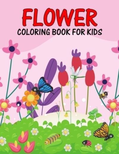 Cover for Pixelart Studio · Flower Coloring Book for Kids: Beautiful and Relaxing Nature Coloring Activity Book for Girls, Boys, Toddler, Preschooler &amp; Kids - Ages 4-8 (Paperback Bog) (2021)