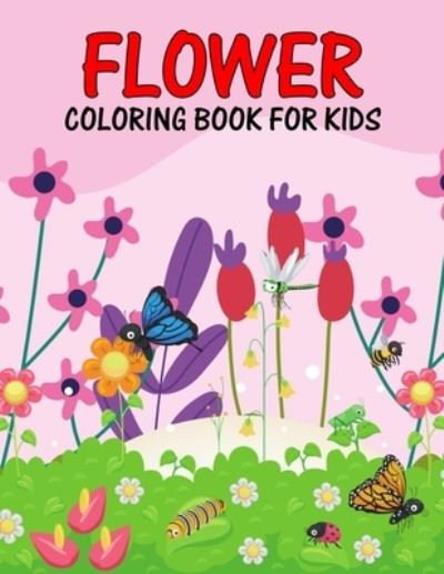 Flower Coloring Book for Kids: Beautiful and Relaxing Nature Coloring Activity Book for Girls, Boys, Toddler, Preschooler & Kids - Ages 4-8 - Pixelart Studio - Książki - Independently Published - 9798546405175 - 30 lipca 2021