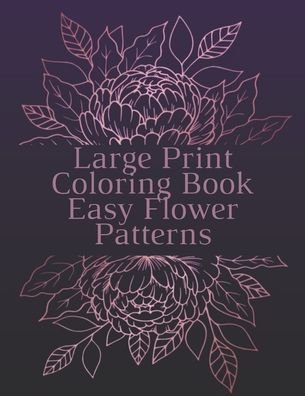 Large Print Coloring Book Easy Flower Patterns - Mb Philips - Bücher - Independently Published - 9798580870175 - 15. Dezember 2020