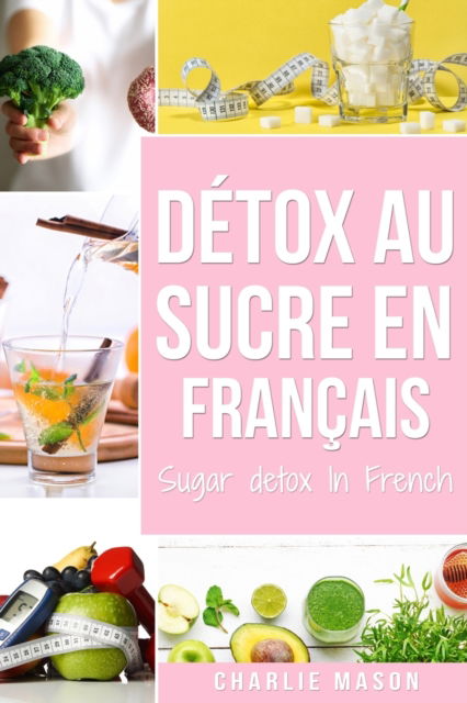 Cover for Charlie Mason · Detox au sucre En francais/ Sugar detox In French (Paperback Book) (2021)