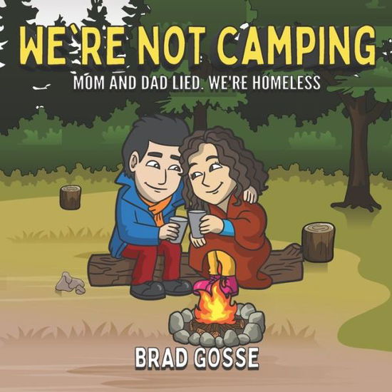 Cover for Brad Gosse · We're Not Camping: Mom And Dad Lied We're Homeless - Rejected Children's Books (Paperback Book) (2020)