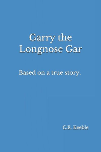 Cover for C E Keeble · Garry the Longnose Gar (Paperback Book) (2020)