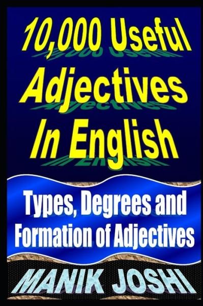 Manik Joshi 10 000 Useful Adjectives In English Types Degrees And Formation Of Adjectives 