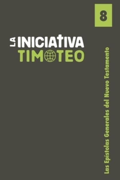 Cover for La Iniciativa Timoteo · Las Epistolas Generales del Nuevo Testamento (Taschenbuch) (2017)