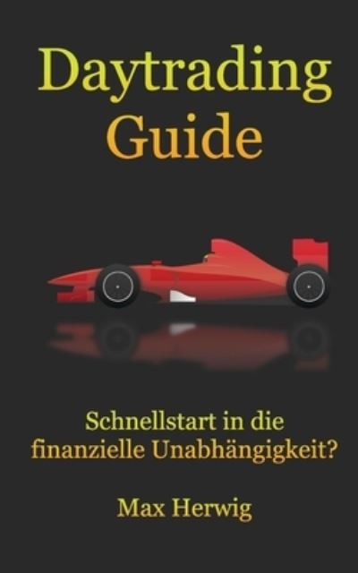 Cover for Max Herwig · Daytrading Guide: Schnellstart in die finanzielle Unabhangigkeit? (Paperback Book) (2021)