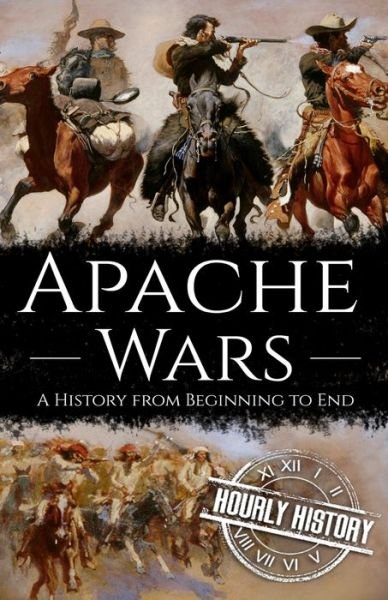 Cover for Hourly History · Apache Wars: A History from Beginning to End - Native American History (Paperback Bog) (2021)