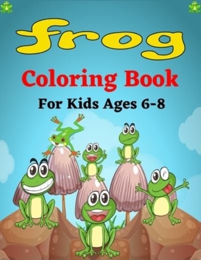 Cover for Mnktn Publications · FROG Coloring Book For Kids Ages 6-8 (Paperback Bog) (2021)