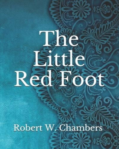 Cover for Robert W Chambers · The Little Red Foot (Paperback Book) (2021)