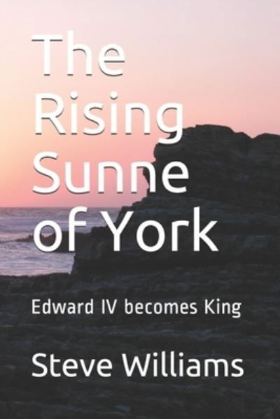 Cover for Steve Williams · The Rising Sunne of York: Edward IV becomes King - House of York (Pocketbok) (2021)