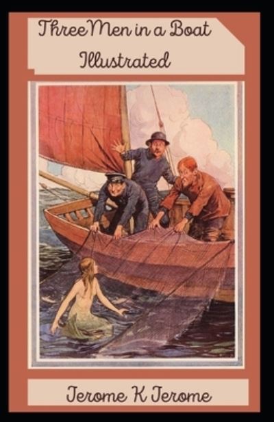 Three Men in a Boat Illustrated - Jerome K Jerome - Książki - Independently Published - 9798746977175 - 1 maja 2021