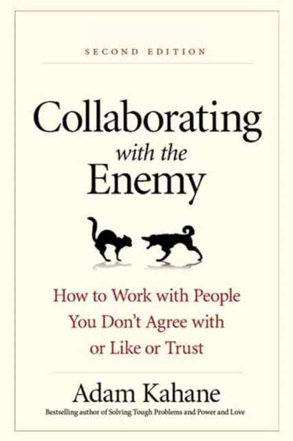 Cover for Adam Kahane · Collaborating with the Enemy, Second Edition: How to Work with People You Dont Agree with or Like or Trust (Paperback Book) (2025)