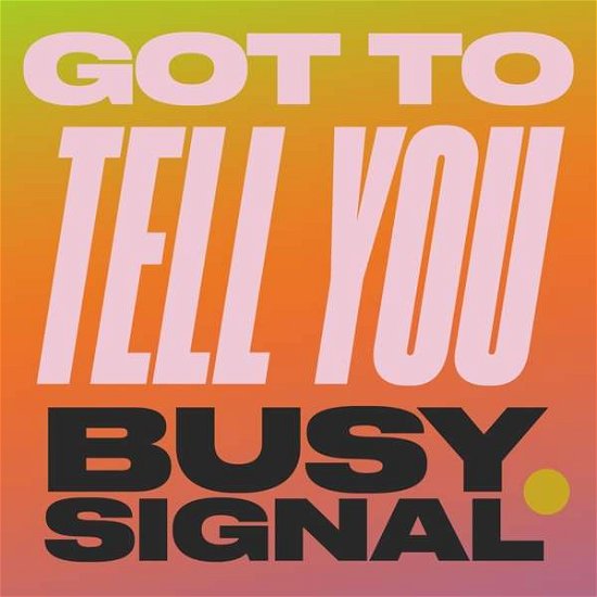 Cover for Busy Signal · Got To Tell You (7&quot;) (2019)