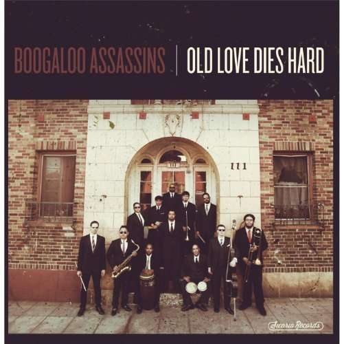 Old Love Dies Hard - Boogaloo Assassins - Music - SICARIO RECORDS - 0091037785176 - August 22, 2013